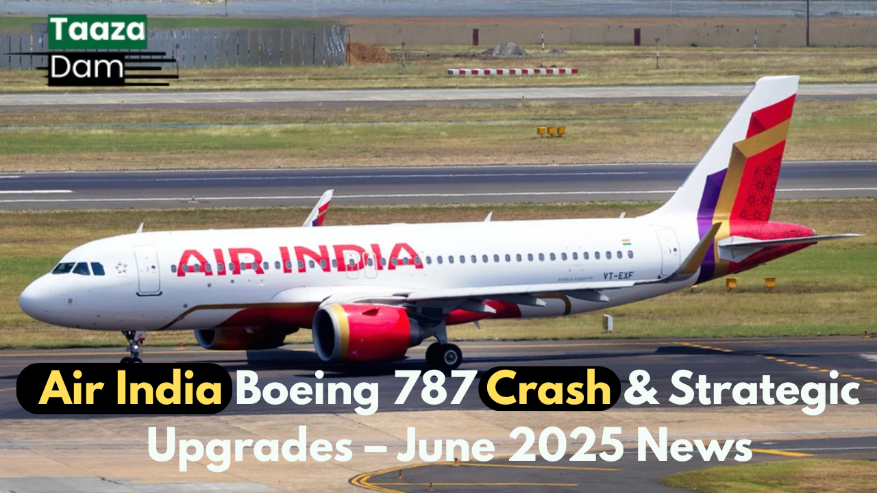 Air India Boeing 787 Crash & Strategic Upgrades – June 2025 News 1 Air India Boeing 787 Crash